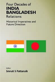 Four Decades of India Bangladesh Relations Historical Imperatives and Future Direction  - Paperback