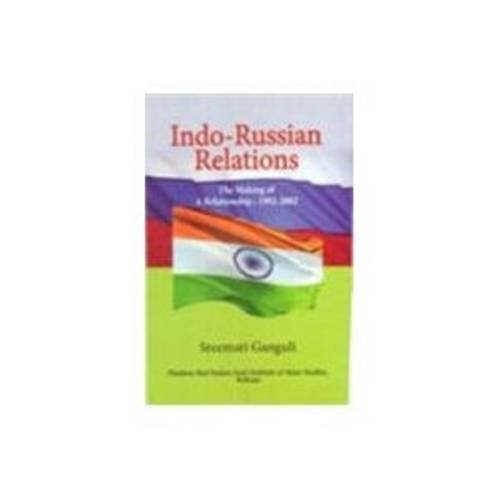 INDO- RUSSIAN RELATIONS: THE MAKING OF A RELATIONSHIP: 1992-2002