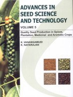 Advances in Seed Science and Technology Vol 5: Quality SeedProduction in Spices Plantation Medicinal and Aromatic Crops