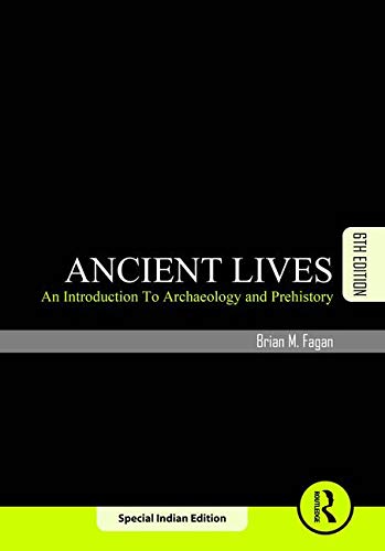 Ancient Lives: An Introduction to Archaeology and Prehistory 6th edn