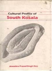 Cultural Profile of South Kosala: From Early Period Till the Rise of the Nagas and the Chauhans in 14Th Century A.D.