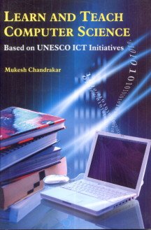 Learn and Teach Computer Science: Based on UNESCO Ict Initiatives  - Hardcover