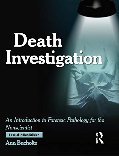 DEATH INVESTIGATION : AN INTRODUCTION TO FORENSIC PATHOLOGY FOR THE NONSCIENTIST