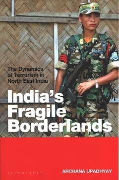 INDIA'S FRAGILE BORDERLANDS: THE DYNAMICS OF TERRORISM IN NORTH EAST INDIA