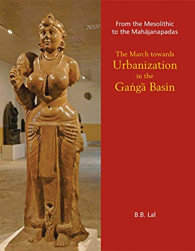 From the Mesolithic to the Mahajanapadas: The March towards Urbanization in the Ganga Basin - Hardcover