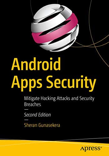 Android Apps Security: Mitigate Hacking Attacks and Security Breaches, 2nd Edition
