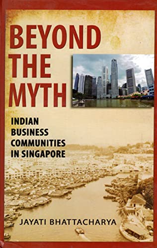BEYOND THE MYTH: INDIAN BUSINESS COMMUNITIES IN SINGAPORE