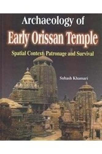 Archaeology of Early Orissan Temple: Spatial Context Patronage and Survival  - Hardcover