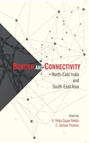 Border and Connectivity: North-East India and South-East Asia