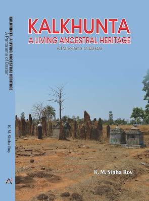 Kalkhunta : A Living Ancestral Heritage: A Panorama of Bastar