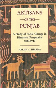 ARTISANS OF THE PUNJAB: A STUDY OF SOCIAL CHANGE IN HISTORICAL PERSPECTIVE 1849-1947