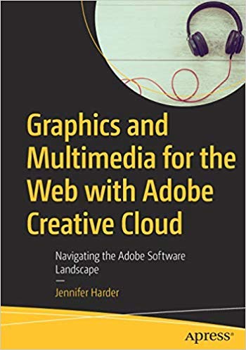 Graphics and Multimedia for the Web with Adobe Creative Cloud: Navigating the Adobe Software Landscape