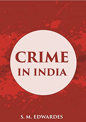 CRIME IN INDIA: A Brief Review of the more Important Offences included in the A inual Criminal Returns with Chapters on Prostitution & Miscellaneous Malters  - HARDCOVER