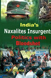 India's Naxalites Insurgents Politics With Bloodshet