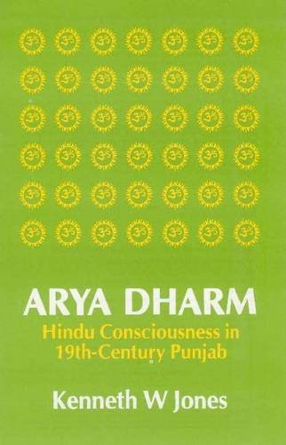ARYA DHARM: HINDU CONSCIOUSNESS IN 19TH-CENTURY PUNJAB