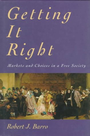 GETTING IT RIGHT: MARKETS AND CHOICES IN A FREE SOCIETY (INSIDE TECHNOLOGY)