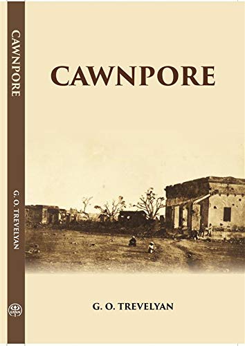 Cawnpore-The Station, The Outbreak, The Siege, The Treachery, The Massacre - PB