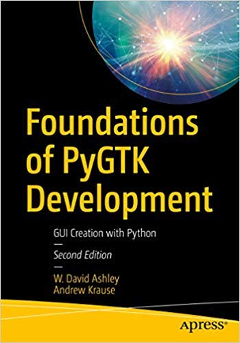 Foundations of PyGTK Development: GUI Creation with Python, 2nd Edition