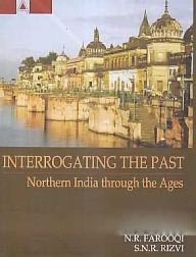 Interrogating The Past Northern India Through The Ages -HARDCOVER