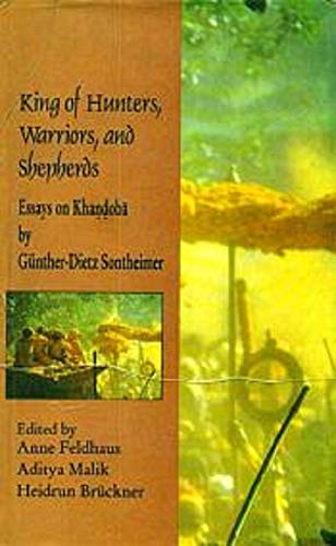 KING OF HUNTERS, WARRIORS, AND SHEPHERDS: ESSAYS ON KHANDOBA BY GRUNTHER-DIETZ SONTHEIMER