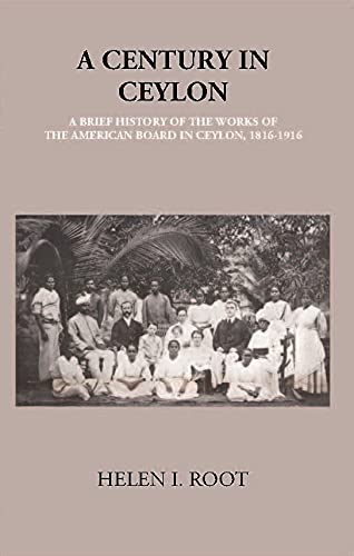 A Century In Ceylon:- A Brief History Of The Work Of The American Board In Ceylon 1816-1916 - PB
