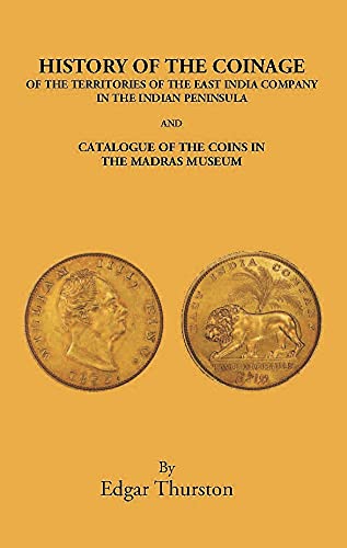 History Of The Coinage Of The Territories Of The East India Company In The Indian Peninsula And Catalogue Of The Coins In The Madras Museum - HARDCOVER