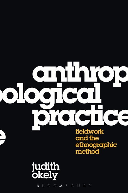 ANTHROPOLOGICAL PRACTICE: FIELDWORK AND THE ETHNOGRAPHIC METHOD