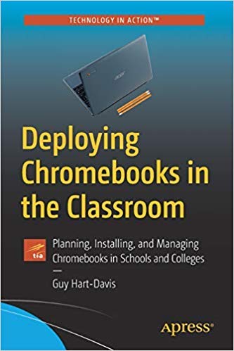 Deploying Chromebooks in the Classroom: Planning, Installing, and Managing Chromebooks in Schools and Colleges