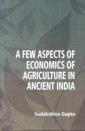 A Few Aspects of Economics of Agriculture in Ancient India   - Hardcover