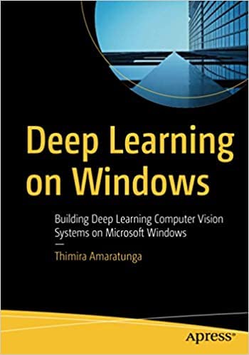 Deep Learning on Windows: Building Deep Learning Computer Vision Systems on Microsoft Windows