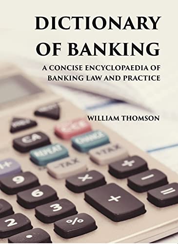 DICTIONARY OF BANKING: A CONCISE ENCYCLOPAEDIA OF BANKING LAW AND PRACTICE - HB