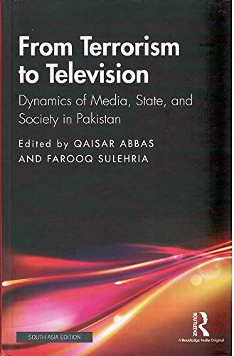 FROM TERRORISM TO TELEVISION: DYNAMICS OF MEDIA, STATE, AND SOCIETY IN PAKISTAN