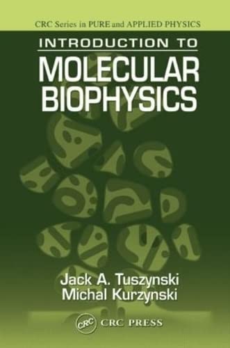 INTRODUCTION TO MOLECULAR BIOPHYSICS (CRC SERIES IN PURE AND APPLIED PHYSICS)