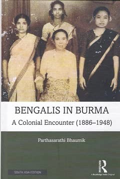BENGALIS IN BURMA: A COLONIAL ENCOUNTER (1886 -1948)