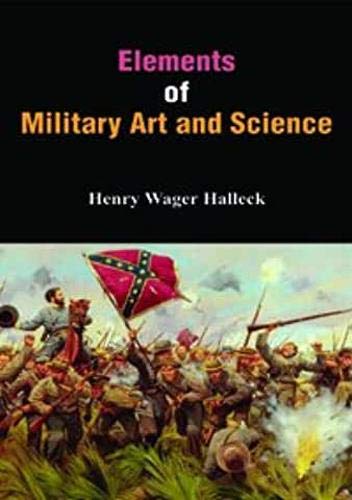 Elements of Military Art and Science:Course of Instruction in Strategy, Fortification, Tactics of Battles (1st) - Hardcover
