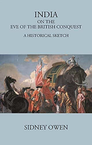 INDIA ON THE EVE OF THE BRITISH CONQUEST: A HISTORICAL SKETCH - HB