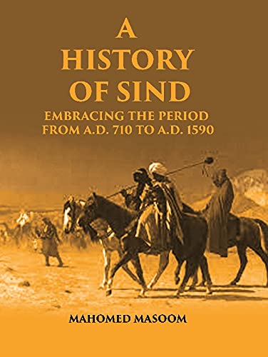 A History of Sind: Embracing the Period From A.D. 710 To A.D. 1590 , (PB)