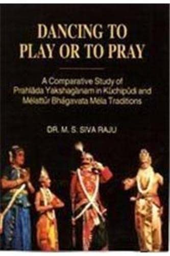Dancing to Play or to Pray: A Comparative Study of Prahlada Yakshaganam in Kuchipudi and Melattur Bhagavata Mela