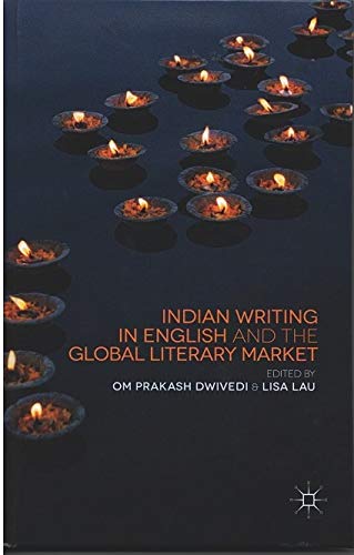 INDIAN WRITING IN ENGLISH AND THE GLOBAL LITERARY MARKET