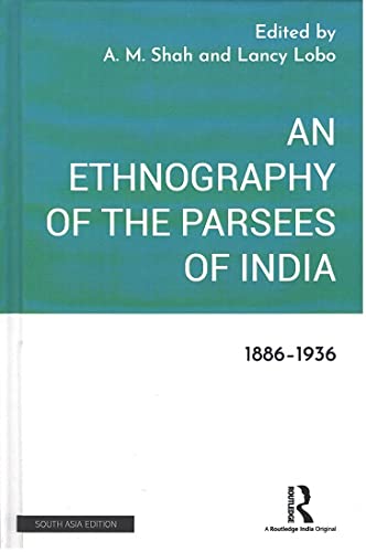 AN ETHNOGRAPHY OF THE PARSEES OF INDIA: 1886-1936