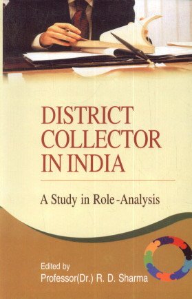 District Collector in India: A Study in Role Analysis
