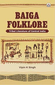 Baiga Folklore: Tribal Literature of Central India