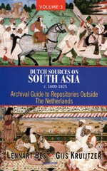 DUTCH SOURCES ON SOUTH ASIA C. 1600-1825 (VOLUME 3): ARCHIVAL GUIDE TO REPOSITORIES OUTSIDE THE NETHERLANDS