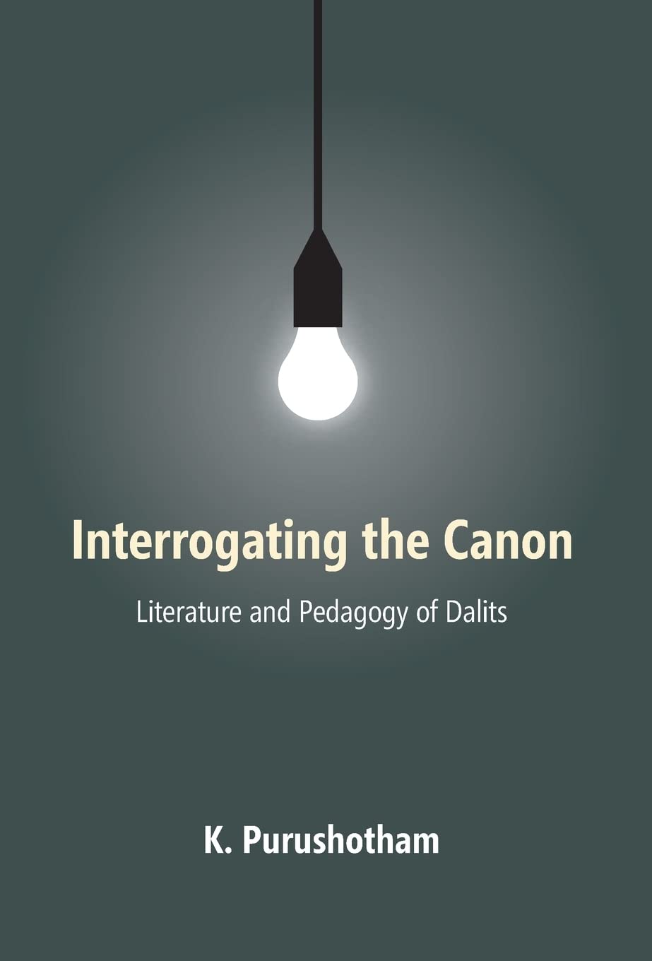 Interrogating the Canon : Literature and Pedagogy of Dalits