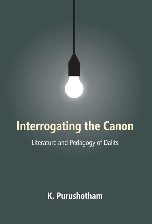 Interrogating the Canon : Literature and Pedagogy of Dalits