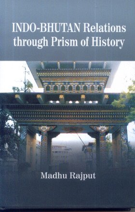 Indo Bhutan Relations Through Prism of History   - Hardcover