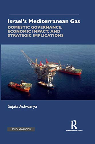 ISRAEL'S MEDITERRANEAN GAS: DOMESTIC GOVERNANCE, ECONOMIC IMPACT, AND STRATEGIC IMPLICATIONS