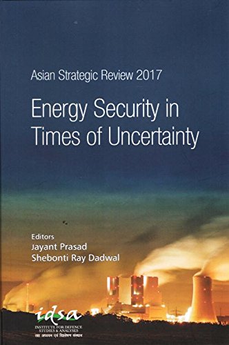 Asian Strategic Review 2017: Energy Security in Times of Uncertainly