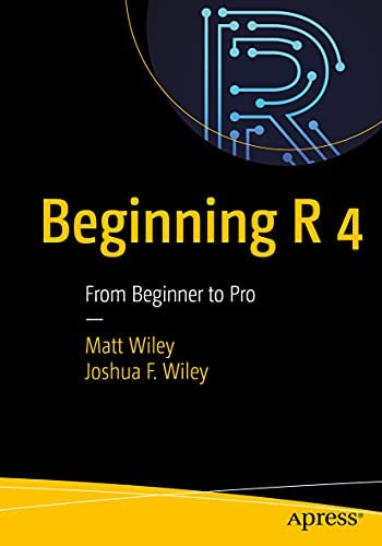 Beginning R 4 : From Beginner to Pro