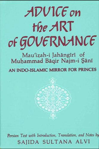 ADVICE ON THE ART OF GOVERNANCE: MAU`IZAH-I JAHANGIRI OF MUHAMMAD BAQIR
